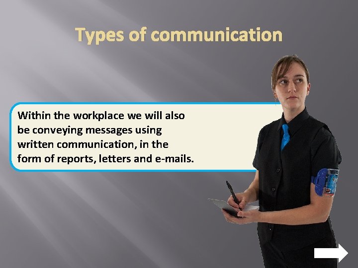 Types of communication Within the workplace we will also be conveying messages using written