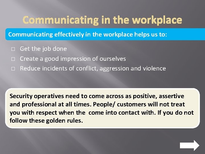 Communicating in the workplace Communicating effectively in the workplace helps us to: � �