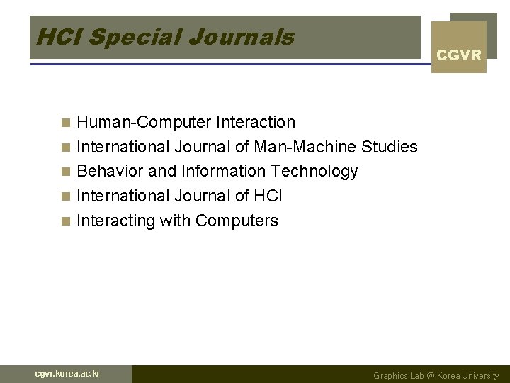 HCI Special Journals n n n CGVR Human-Computer Interaction International Journal of Man-Machine Studies HCI Special Journals n n n CGVR Human-Computer Interaction International Journal of Man-Machine Studies