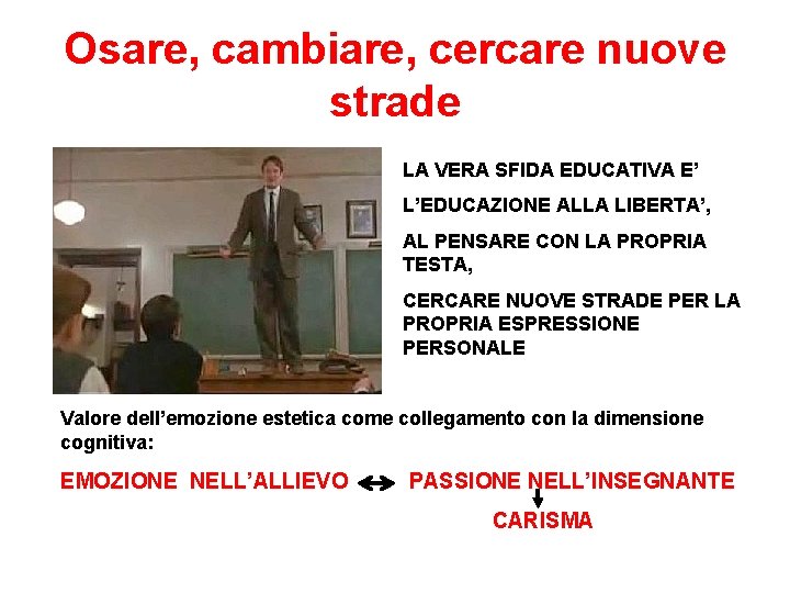 Osare, cambiare, cercare nuove strade LA VERA SFIDA EDUCATIVA E’ L’EDUCAZIONE ALLA LIBERTA’, AL