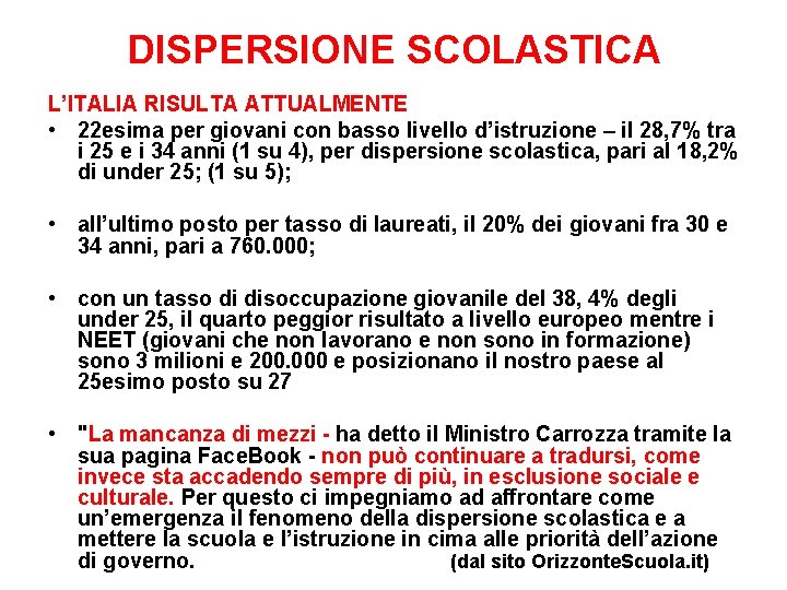 DISPERSIONE SCOLASTICA L’ITALIA RISULTA ATTUALMENTE • 22 esima per giovani con basso livello d’istruzione