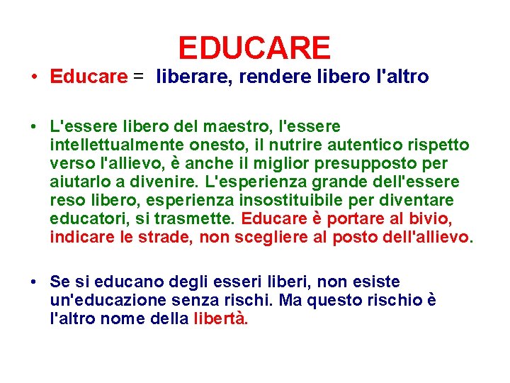 EDUCARE • Educare = liberare, rendere libero l'altro • L'essere libero del maestro, l'essere