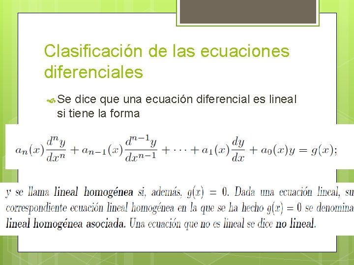 Clasificación de las ecuaciones diferenciales Se dice que una ecuación diferencial es lineal si