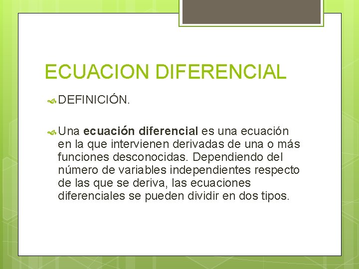 ECUACION DIFERENCIAL DEFINICIÓN. Una ecuación diferencial es una ecuación en la que intervienen derivadas