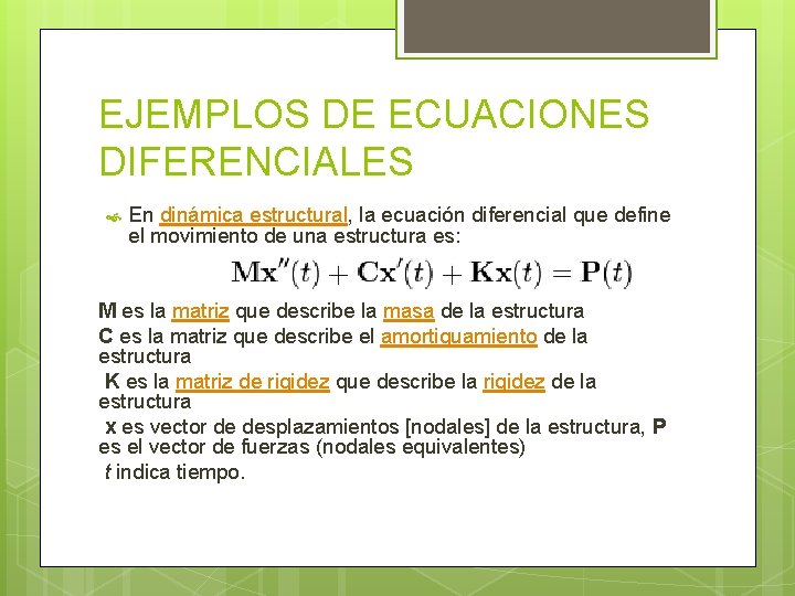 EJEMPLOS DE ECUACIONES DIFERENCIALES En dinámica estructural, la ecuación diferencial que define el movimiento