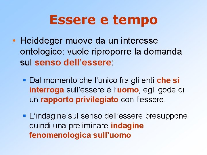 Essere e tempo • Heiddeger muove da un interesse ontologico: vuole riproporre la domanda