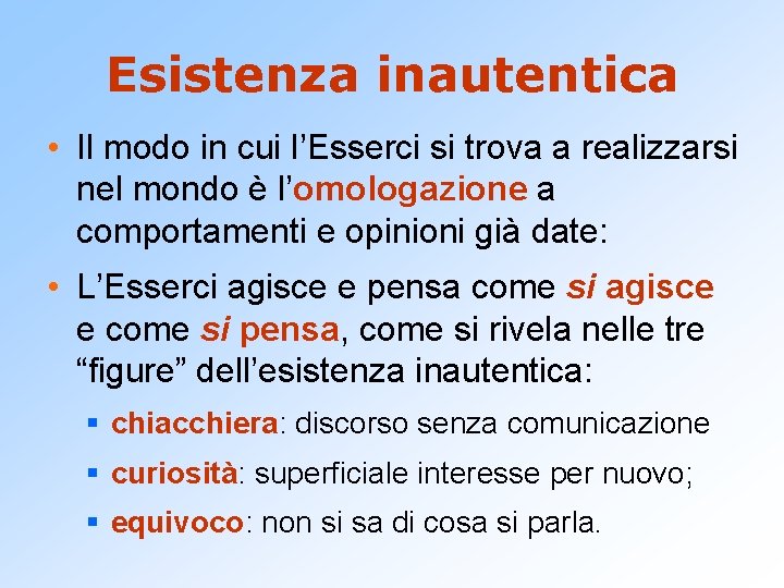 Esistenza inautentica • Il modo in cui l’Esserci si trova a realizzarsi nel mondo