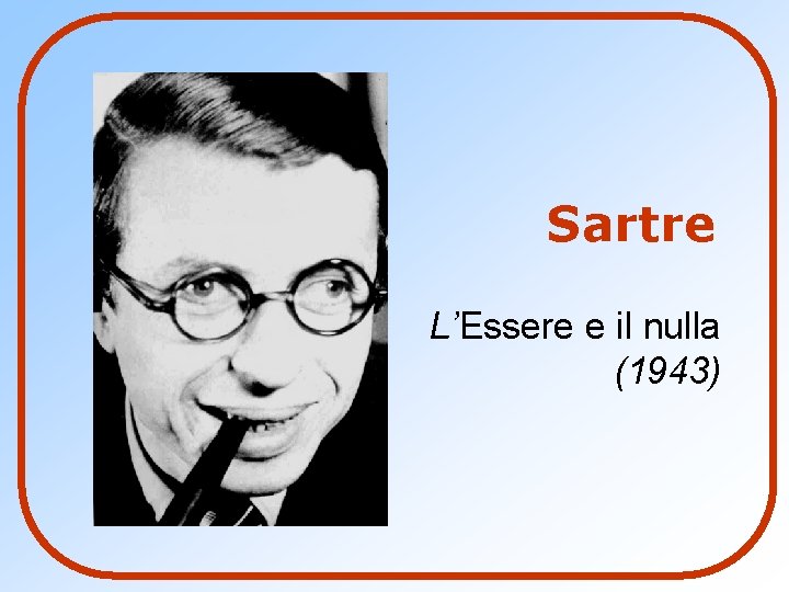 Sartre L’Essere e il nulla (1943) 