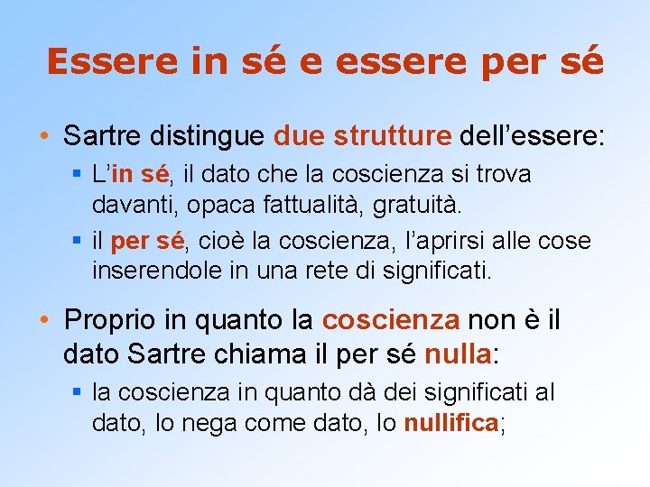 Essere in sé e essere per sé • Sartre distingue due strutture dell’essere: §