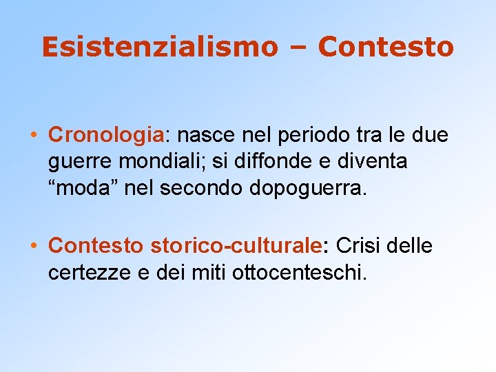 Esistenzialismo – Contesto • Cronologia: nasce nel periodo tra le due guerre mondiali; si