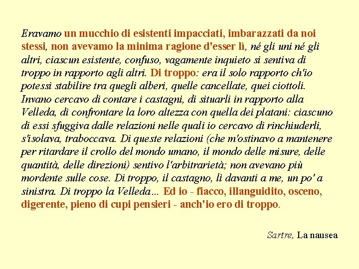 Eravamo un mucchio di esistenti impacciati, imbarazzati da noi stessi, non avevamo la minima