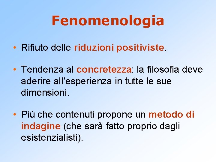 Fenomenologia • Rifiuto delle riduzioni positiviste. • Tendenza al concretezza: la filosofia deve aderire