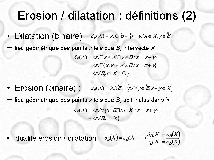 Erosion / dilatation : définitions (2) • Dilatation (binaire) : lieu géométrique des points