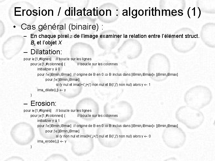 Erosion / dilatation : algorithmes (1) • Cas général (binaire) : – En chaque