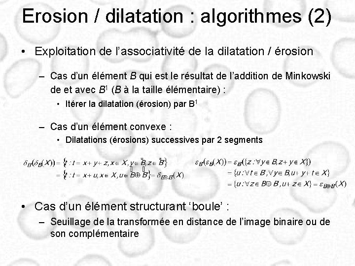 Erosion / dilatation : algorithmes (2) • Exploitation de l’associativité de la dilatation /