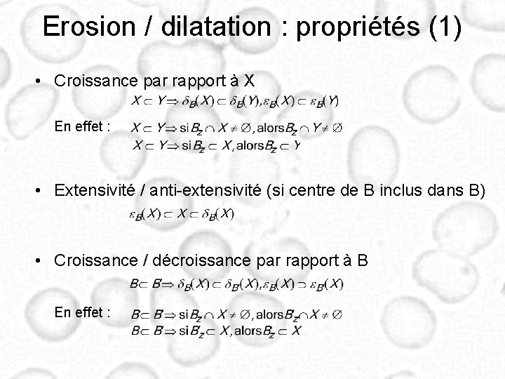 Erosion / dilatation : propriétés (1) • Croissance par rapport à X En effet