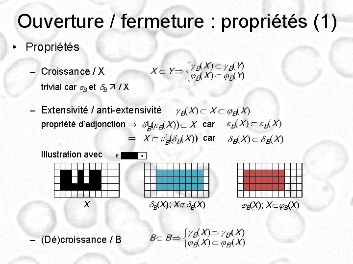 Ouverture / fermeture : propriétés (1) • Propriétés – Croissance / X trivial car