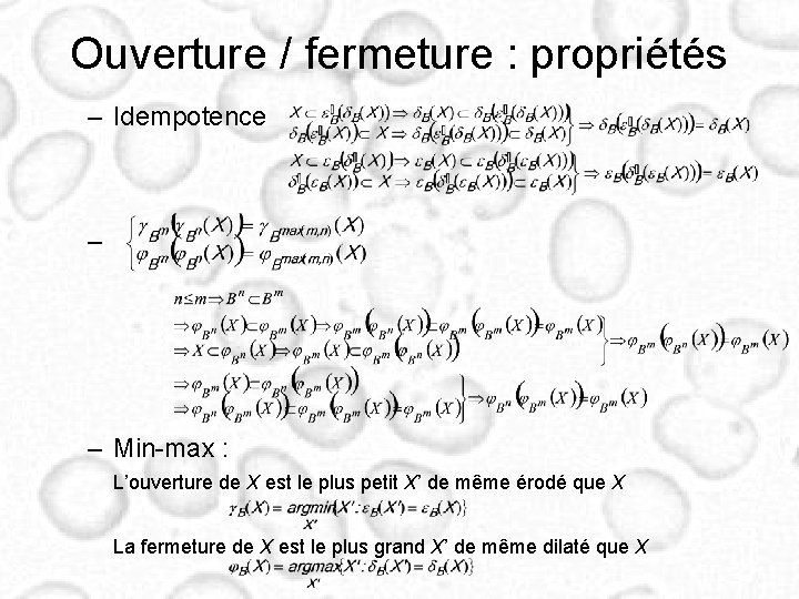 Ouverture / fermeture : propriétés – Idempotence – – Min-max : L’ouverture de X