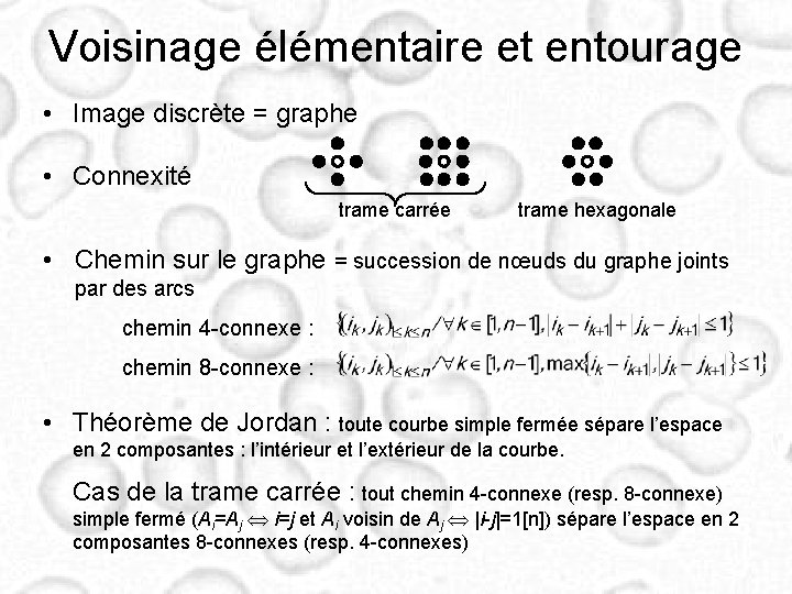 Voisinage élémentaire et entourage • Image discrète = graphe • Connexité trame carrée trame