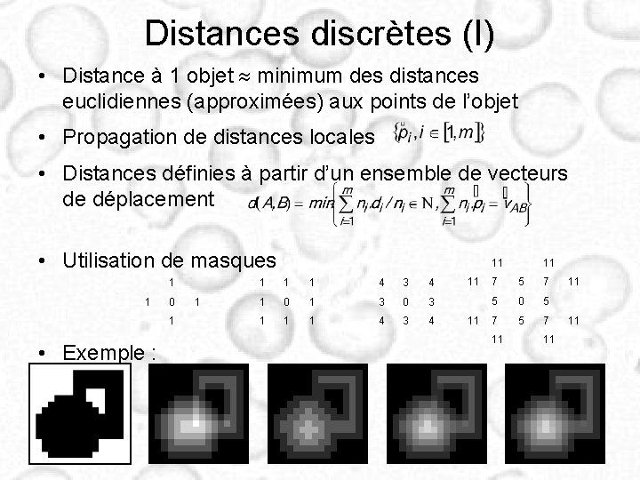 Distances discrètes (I) • Distance à 1 objet minimum des distances euclidiennes (approximées) aux