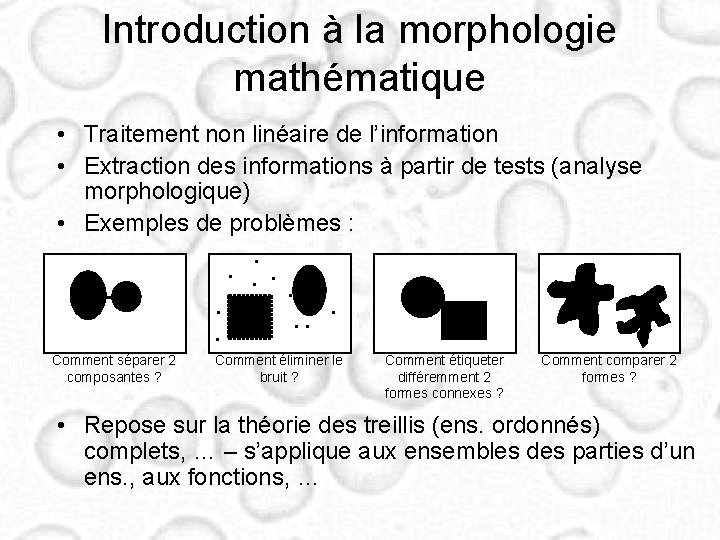 Introduction à la morphologie mathématique • Traitement non linéaire de l’information • Extraction des