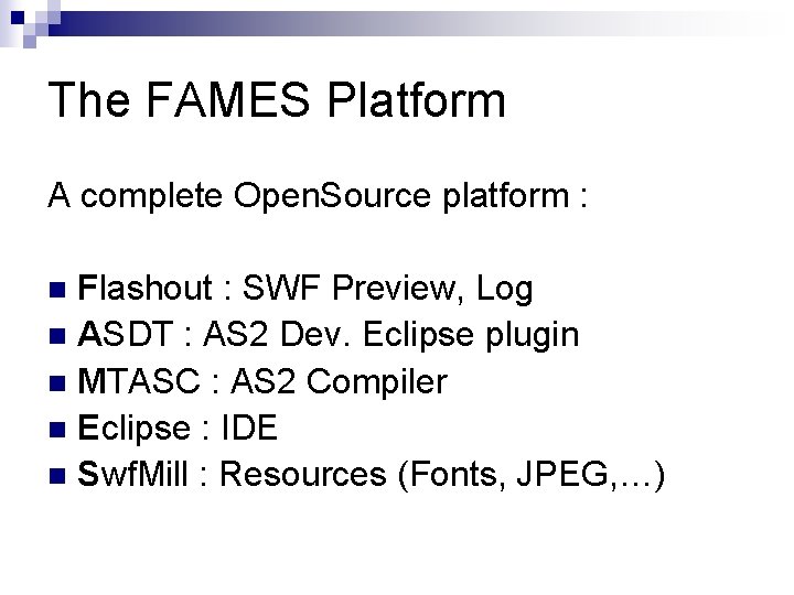 The FAMES Platform A complete Open. Source platform : Flashout : SWF Preview, Log The FAMES Platform A complete Open. Source platform : Flashout : SWF Preview, Log