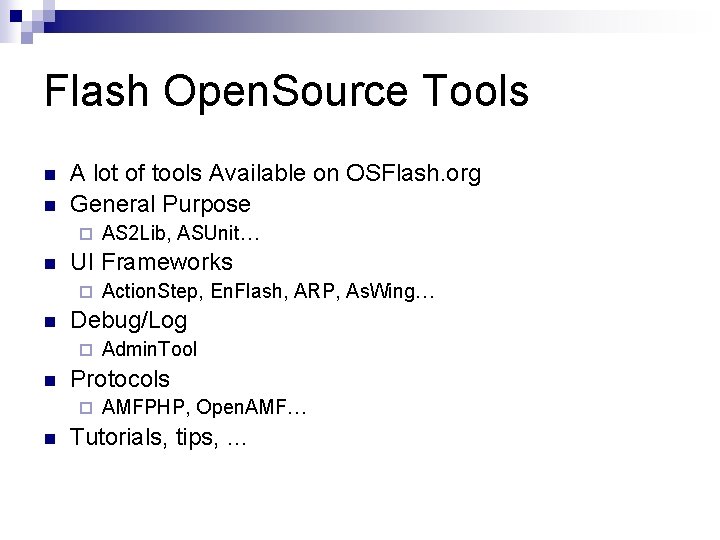 Flash Open. Source Tools n n A lot of tools Available on OSFlash. org Flash Open. Source Tools n n A lot of tools Available on OSFlash. org