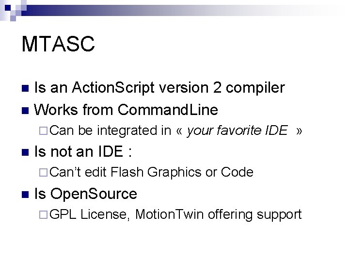 MTASC Is an Action. Script version 2 compiler n Works from Command. Line n MTASC Is an Action. Script version 2 compiler n Works from Command. Line n