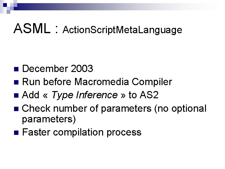 ASML : Action. Script. Meta. Language December 2003 n Run before Macromedia Compiler n ASML : Action. Script. Meta. Language December 2003 n Run before Macromedia Compiler n