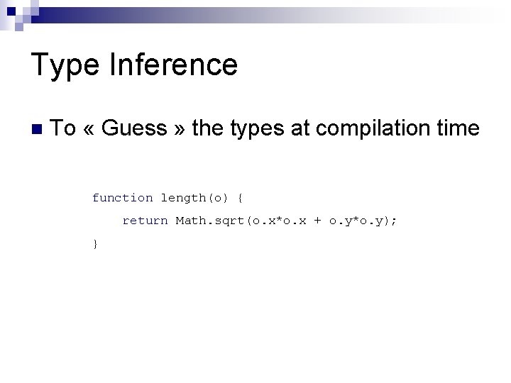 Type Inference n To « Guess » the types at compilation time function length(o) Type Inference n To « Guess » the types at compilation time function length(o)