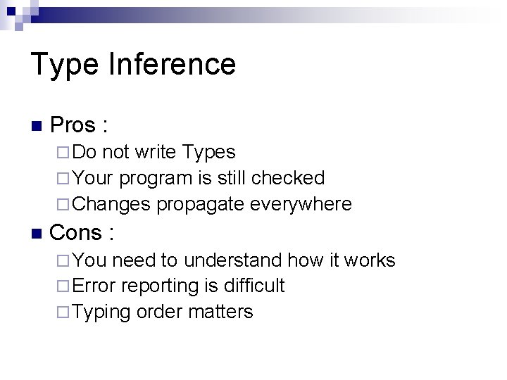 Type Inference n Pros : ¨ Do not write Types ¨ Your program is Type Inference n Pros : ¨ Do not write Types ¨ Your program is