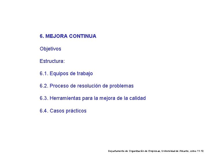 6. MEJORA CONTINUA Objetivos Estructura: 6. 1. Equipos de trabajo 6. 2. Proceso de