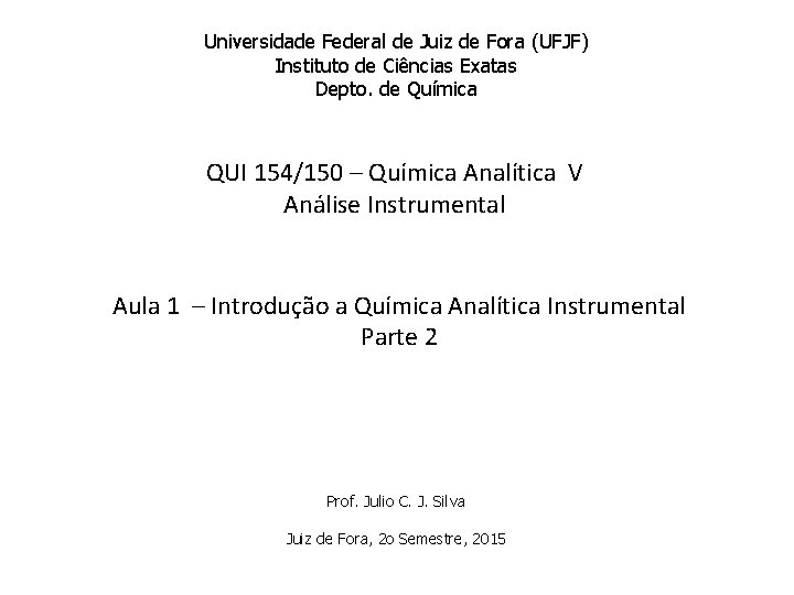 Universidade Federal de Juiz de Fora (UFJF) Instituto de Ciências Exatas Depto. de Química Universidade Federal de Juiz de Fora (UFJF) Instituto de Ciências Exatas Depto. de Química