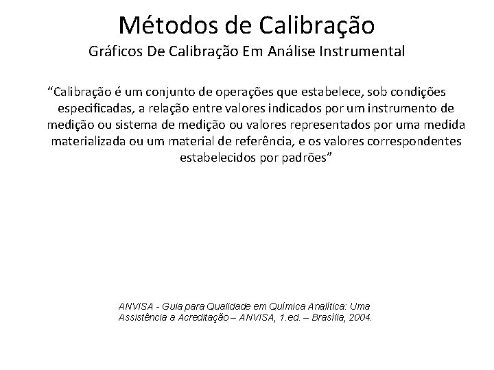 Métodos de Calibração Gráficos De Calibração Em Análise Instrumental “Calibração é um conjunto de Métodos de Calibração Gráficos De Calibração Em Análise Instrumental “Calibração é um conjunto de