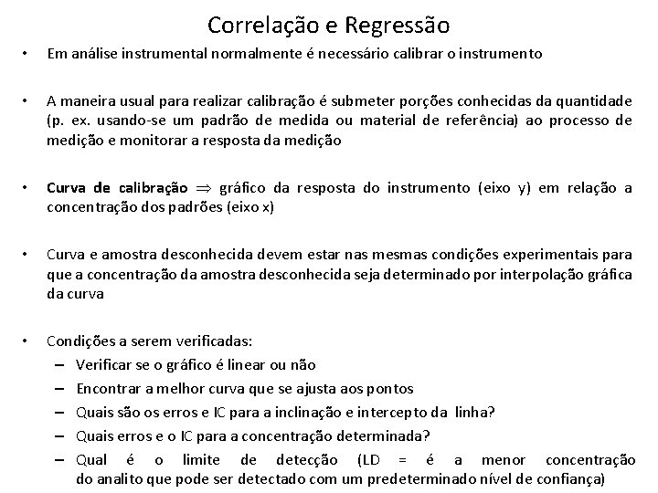 Correlação e Regressão • Em análise instrumental normalmente é necessário calibrar o instrumento • Correlação e Regressão • Em análise instrumental normalmente é necessário calibrar o instrumento •