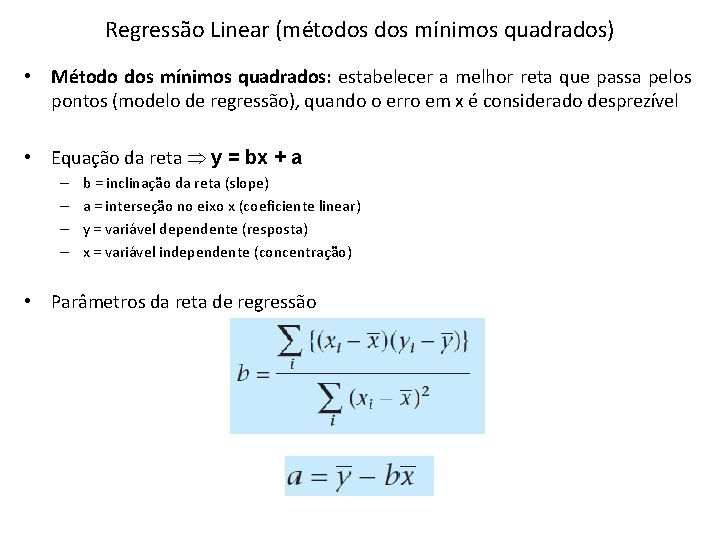 Regressão Linear (métodos mínimos quadrados) • Método dos mínimos quadrados: estabelecer a melhor reta Regressão Linear (métodos mínimos quadrados) • Método dos mínimos quadrados: estabelecer a melhor reta