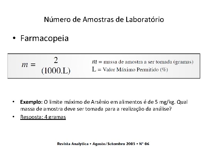 Número de Amostras de Laboratório • Farmacopeia • Exemplo: O limite máximo de Arsênio Número de Amostras de Laboratório • Farmacopeia • Exemplo: O limite máximo de Arsênio