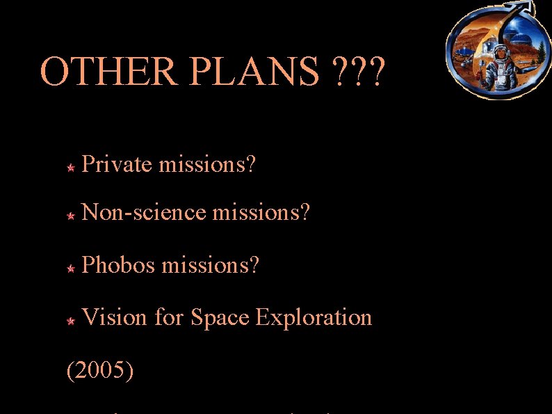 OTHER PLANS ? ? ? Private missions? Non science missions? Phobos missions? Vision for