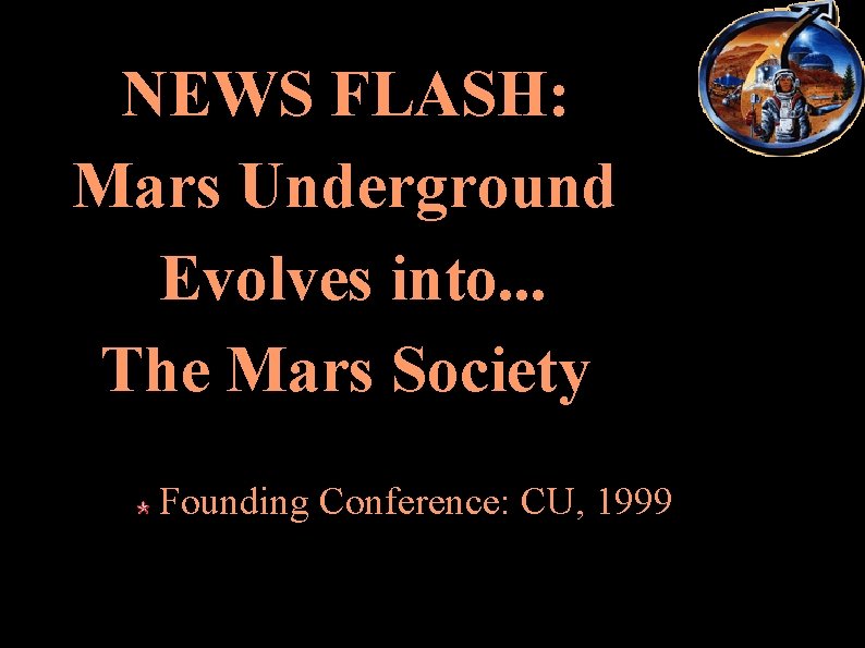 NEWS FLASH: Mars Underground Evolves into. . . The Mars Society Founding Conference: CU,
