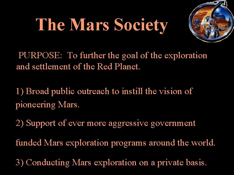 The Mars Society PURPOSE: To further the goal of the exploration and settlement of