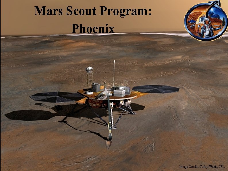 Mars Scout Program: Phoenix Image Credit: Corby Waste, JPL 