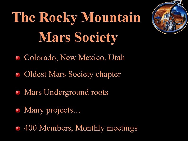 The Rocky Mountain Mars Society Colorado, New Mexico, Utah Oldest Mars Society chapter Mars