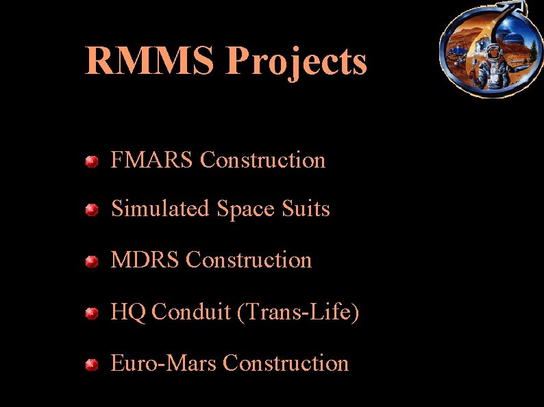 RMMS Projects FMARS Construction Simulated Space Suits MDRS Construction HQ Conduit (Trans Life) Euro