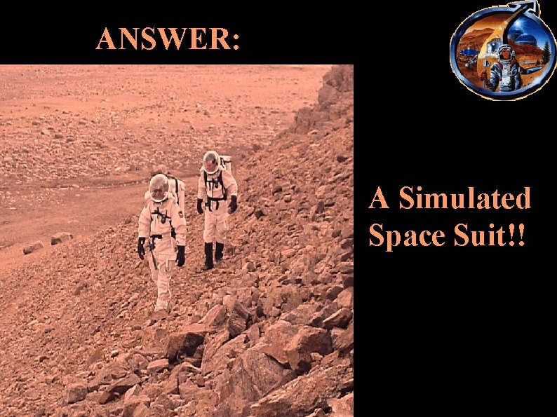 ANSWER: A Simulated Space Suit!! 