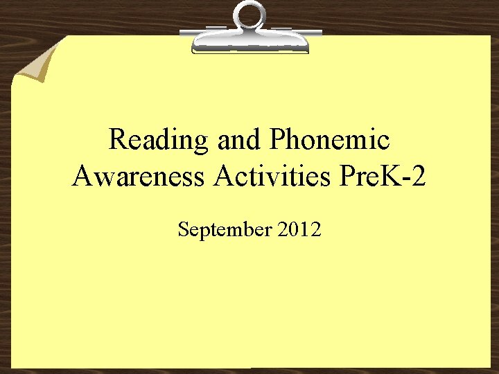 Reading and Phonemic Awareness Activities Pre. K-2 September 2012 