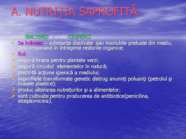 A. NUTRIŢIA SAPROFITĂ: unele BACTERII şi unele CIUPERCI; • Se hrănesc – substanţe dizolvate