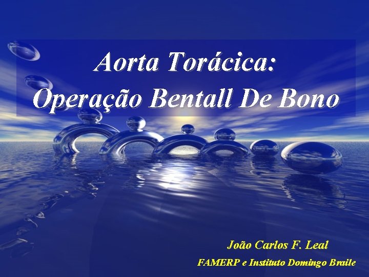 Aorta Torácica: Operação Bentall De Bono João Carlos F. Leal FAMERP e Instituto Domingo
