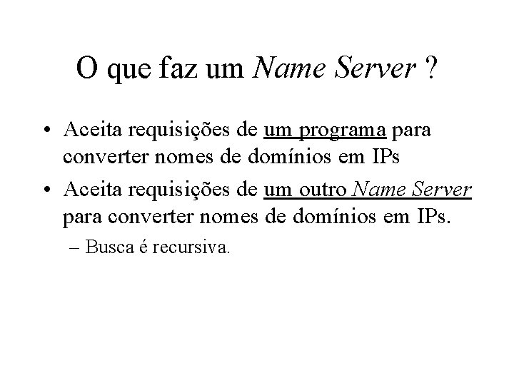 O que faz um Name Server ? • Aceita requisições de um programa para