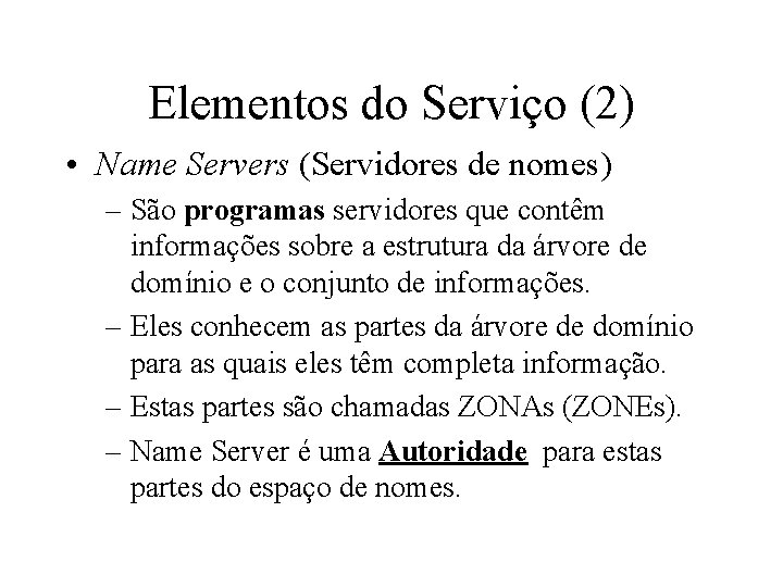 Elementos do Serviço (2) • Name Servers (Servidores de nomes) – São programas servidores