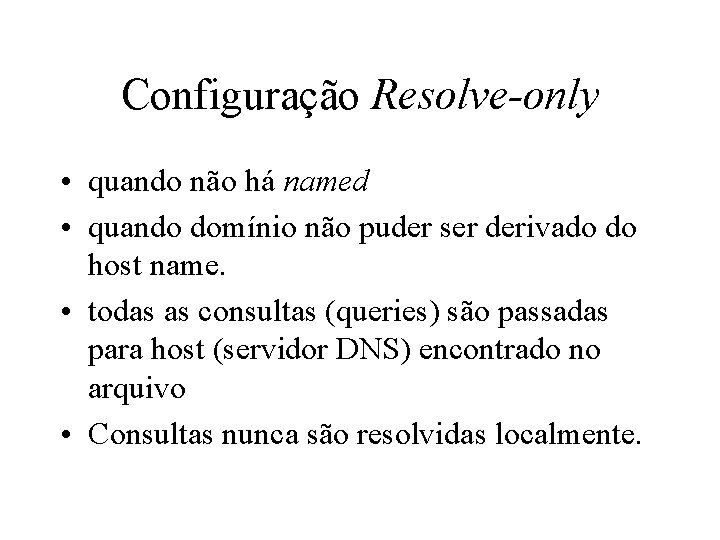 Configuração Resolve-only • quando não há named • quando domínio não puder ser derivado